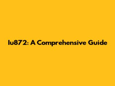 Iu872: A Comprehensive Guide