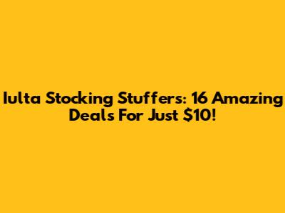 Iulta Stocking Stuffers: 16 Amazing Deals For Just $10!