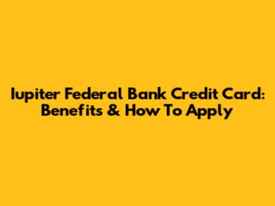 Iupiter Federal Bank Credit Card: Benefits & How To Apply