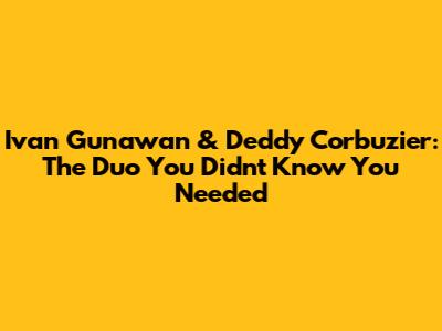Ivan Gunawan & Deddy Corbuzier: The Duo You Didn't Know You Needed