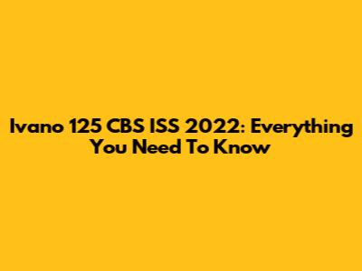Ivano 125 CBS ISS 2022: Everything You Need To Know