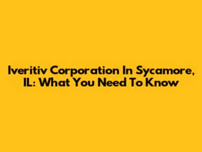 Iveritiv Corporation In Sycamore, IL: What You Need To Know