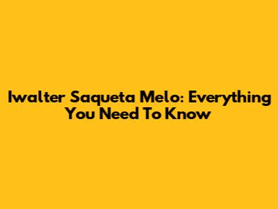Iwalter Saqueta Melo: Everything You Need To Know
