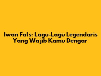 Iwan Fals: Lagu-Lagu Legendaris Yang Wajib Kamu Dengar