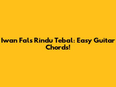 Iwan Fals Rindu Tebal: Easy Guitar Chords!