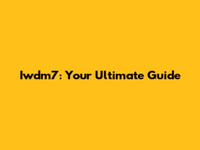 Iwdm7: Your Ultimate Guide