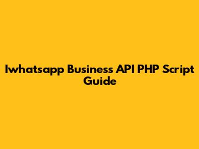 Iwhatsapp Business API PHP Script Guide