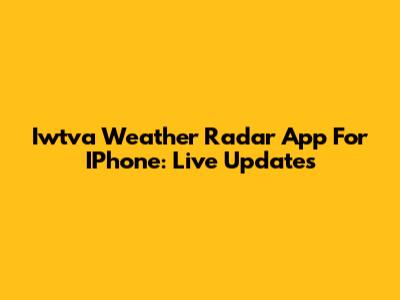 Iwtva Weather Radar App For IPhone: Live Updates