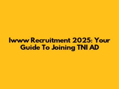 Iwww Recruitment 2025: Your Guide To Joining TNI AD
