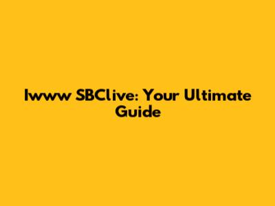 Iwww SBClive: Your Ultimate Guide
