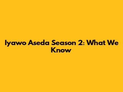 Iyawo Aseda Season 2: What We Know