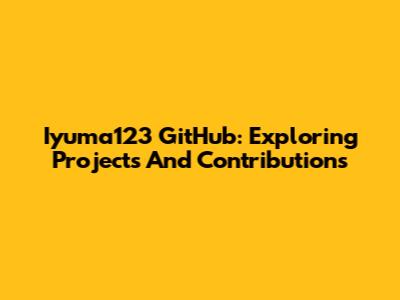 Iyuma123 GitHub: Exploring Projects And Contributions