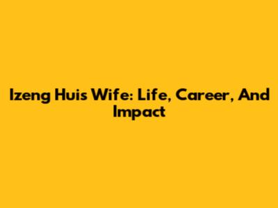 Izeng Hui's Wife: Life, Career, And Impact