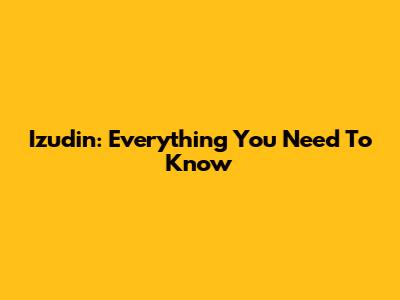 Izudin: Everything You Need To Know
