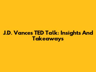 J.D. Vance's TED Talk: Insights And Takeaways