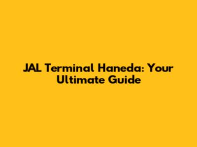 JAL Terminal Haneda: Your Ultimate Guide