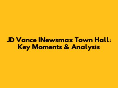JD Vance INewsmax Town Hall: Key Moments & Analysis