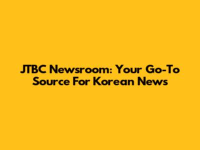 JTBC Newsroom: Your Go-To Source For Korean News