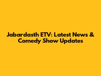 Jabardasth ETV: Latest News & Comedy Show Updates
