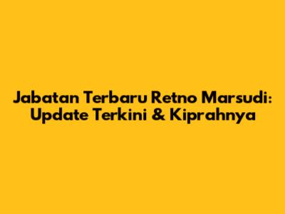 Jabatan Terbaru Retno Marsudi: Update Terkini & Kiprahnya