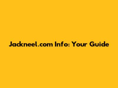 Jackneel.com Info: Your Guide