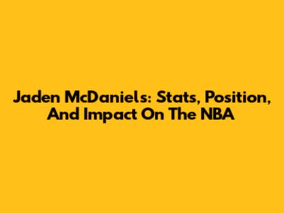 Jaden McDaniels: Stats, Position, And Impact On The NBA