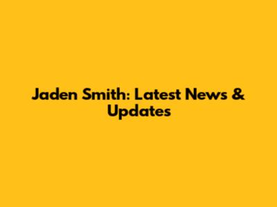 Jaden Smith: Latest News & Updates