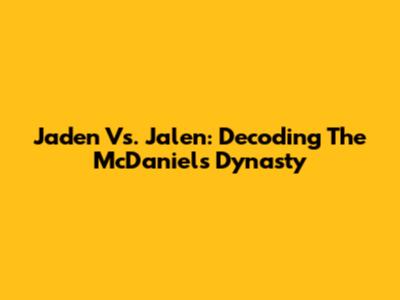 Jaden Vs. Jalen: Decoding The McDaniels Dynasty