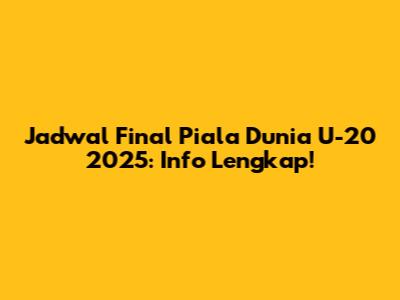 Jadwal Final Piala Dunia U-20 2025: Info Lengkap!