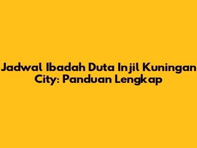 Jadwal Ibadah Duta Injil Kuningan City: Panduan Lengkap