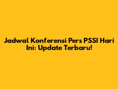 Jadwal Konferensi Pers PSSI Hari Ini: Update Terbaru!