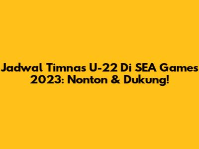 Jadwal Timnas U-22 Di SEA Games 2023: Nonton & Dukung!