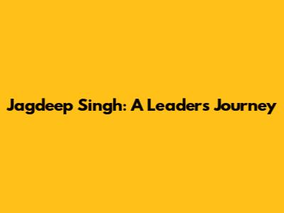 Jagdeep Singh: A Leader's Journey