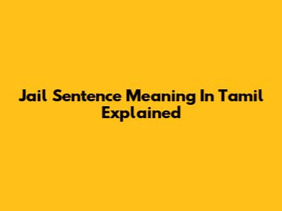Jail Sentence Meaning In Tamil Explained
