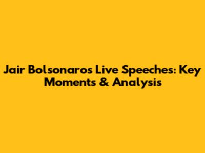 Jair Bolsonaro's Live Speeches: Key Moments & Analysis