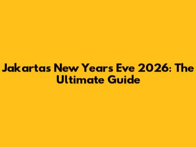 Jakarta's New Year's Eve 2026: The Ultimate Guide