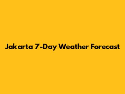 Jakarta 7-Day Weather Forecast