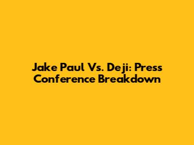 Jake Paul Vs. Deji: Press Conference Breakdown
