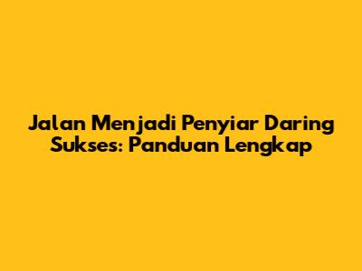 Jalan Menjadi Penyiar Daring Sukses: Panduan Lengkap