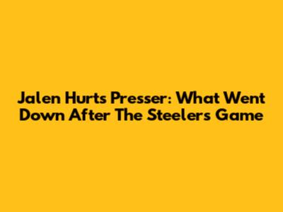 Jalen Hurts' Presser: What Went Down After The Steelers Game