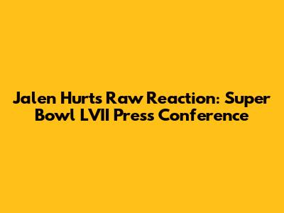 Jalen Hurts' Raw Reaction: Super Bowl LVII Press Conference