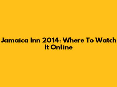Jamaica Inn 2014: Where To Watch It Online