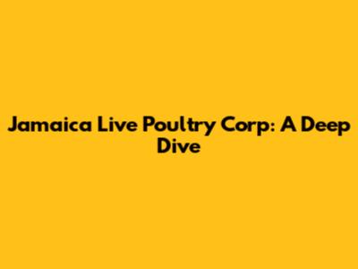 Jamaica Live Poultry Corp: A Deep Dive