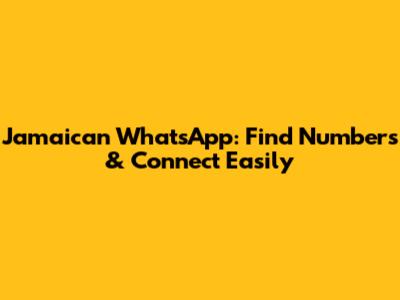 Jamaican WhatsApp: Find Numbers & Connect Easily