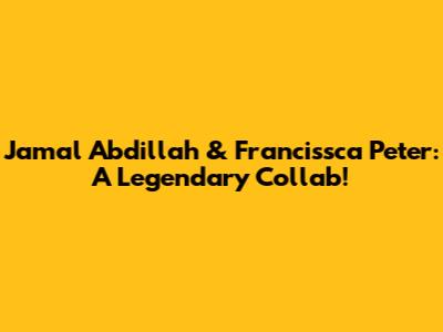 Jamal Abdillah & Francissca Peter: A Legendary Collab!