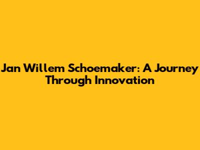 Jan Willem Schoemaker: A Journey Through Innovation