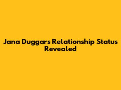 Jana Duggar's Relationship Status Revealed