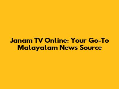 Janam TV Online: Your Go-To Malayalam News Source