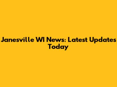 Janesville WI News: Latest Updates Today