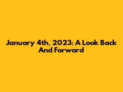 January 4th, 2023: A Look Back And Forward